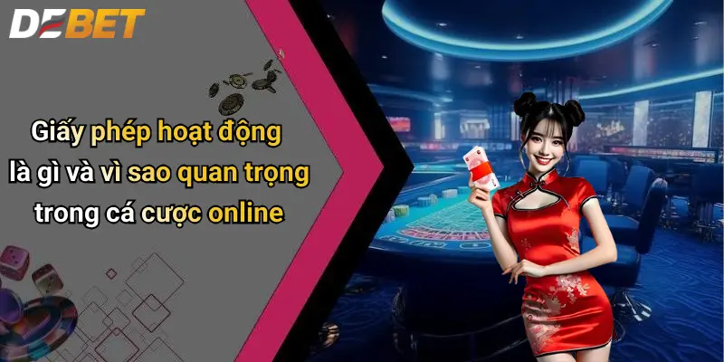 Giấy Phép Hoạt Động 1 Giấy phép hoạt động là gì và vì sao quan trọng trong cá cược online