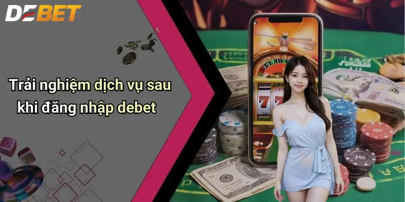 Trải nghiệm dịch vụ sau khi đăng nhập debet